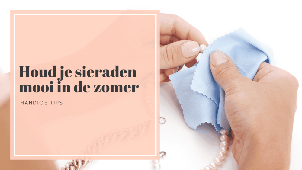 Houd je sieraden mooi in de zomer met deze tips