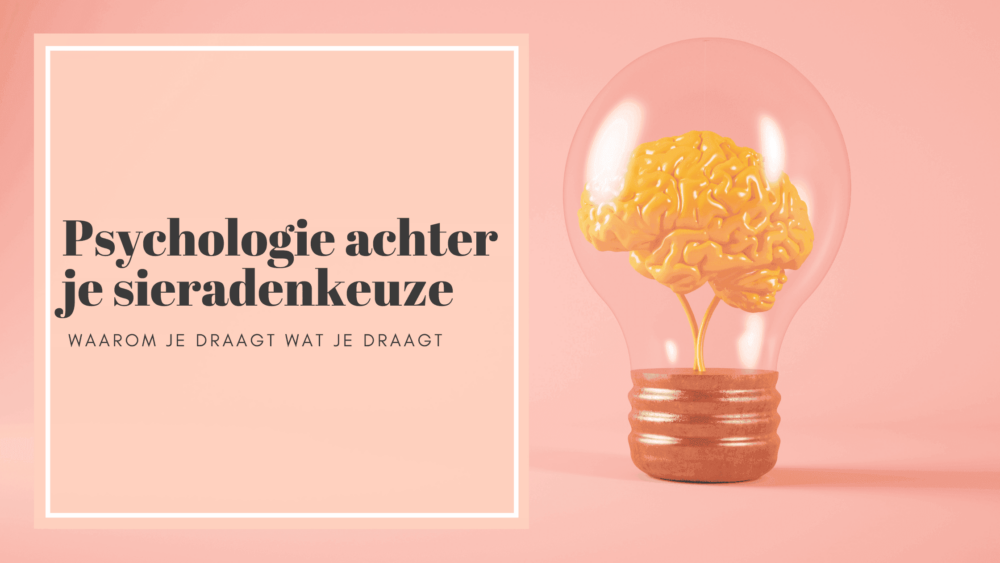 Psychologie achter je sieradenkeuze