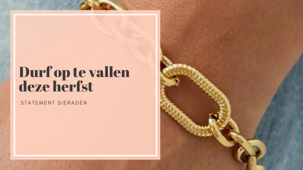 Durf op te vallen deze herfst met statement sieraden