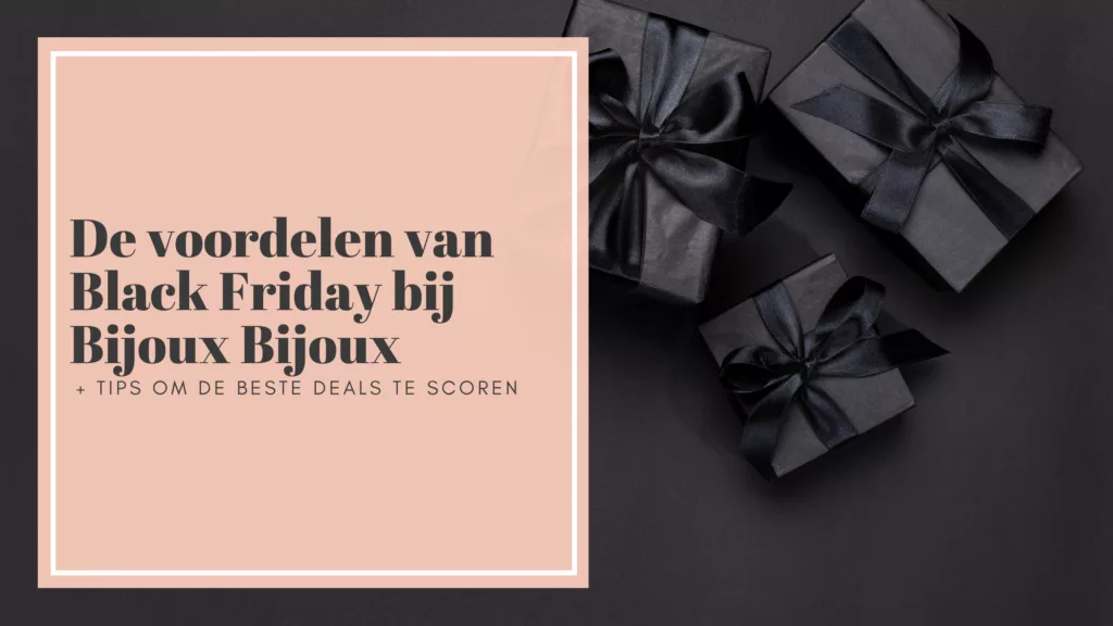 De voordelen van Black Friday bij Bijoux Bijoux
