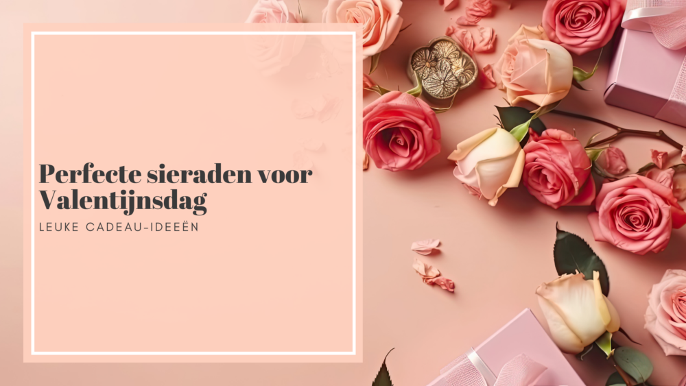 Perfecte sieraden voor Valentijnsdag