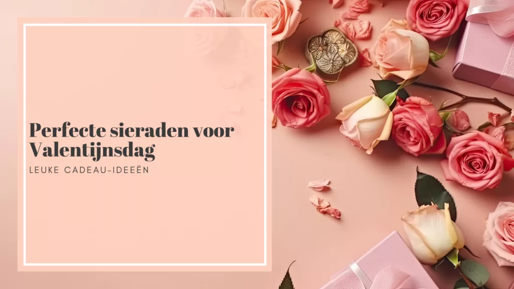Perfecte sieraden voor Valentijnsdag