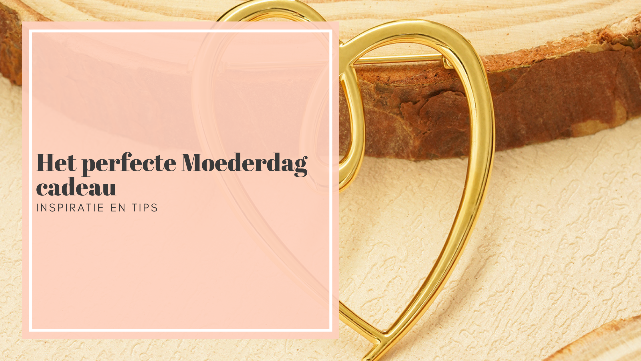 Het perfecte Moederdag cadeau